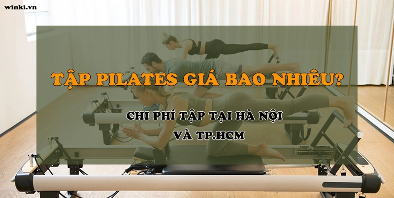 Tập Pilates giá bao nhiêu? Tìm hiểu chi phí tập tại Hà Nội và TP.HCM 3 gia tap pilates la bao nhieu tien 0cae8234 43e4 46e9 a0cc bab846bc3678